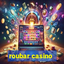 roubar casino